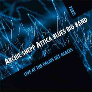 Archie Shepp - Attica Blues Big Band Live At The Palais Des Glaces mp3 album