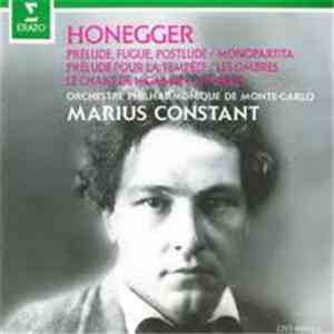 Arthur Honegger / Orchestre Philharmonique De Monte-Carlo, Marius Constant - Prelude, Fugue, Postlude / Monopartita / Prelude Pour la Tempete / Les Ombres / Le Chant De Nigamon / Phaedre mp3 album
