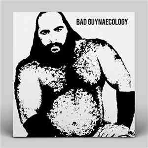Bad Guys  - Bad Guynaecology mp3 album