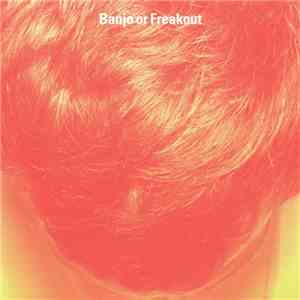 Banjo Or Freakout - Banjo Or Freakout mp3 album