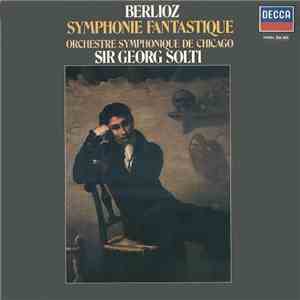 Berlioz, Orchestre Symphonique De Chicago, Sir Georg Solti - Symphonie Fantastique mp3 album