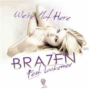 Brazen  Feat. Lookemee - We're Not Here mp3 album