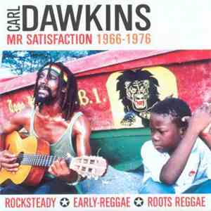 Carl Dawkins - Mr Satisfaction 1966-1976 (A Decade Of Rocksteady, Early-Reggae & Roots Reggae) mp3 album