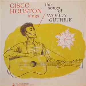 Cisco Houston - Cisco Houston Sings The Songs Of Woody Guthrie mp3 album