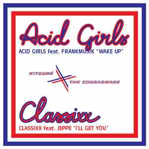 Classixx / Acid Girls - I'll Get You / Wake Up mp3 album