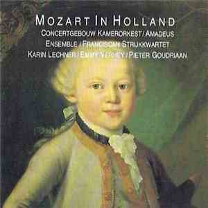 Concertgebouw Kamerorkest, Amadeus Ensemble, Franciscan Strijkkwartet, Karin Lechner, Emmy Verhey, Pieter Goudriaan, Mozart - Mozart In Holland mp3 album