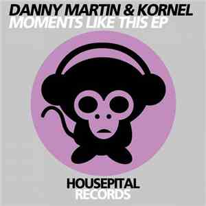 Danny Martin  & Kornel  - Moments Like This EP mp3 album