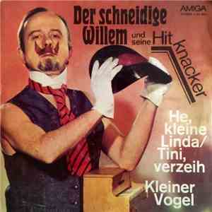 Der Schneidige Willem Und Seine Hitknacker - He, Kleine Linda - Tini, Verzeih / Kleiner Vogel mp3 album