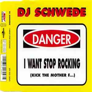 DJ Schwede - I Want Stop Rocking (Kick The Mother F...) mp3 album