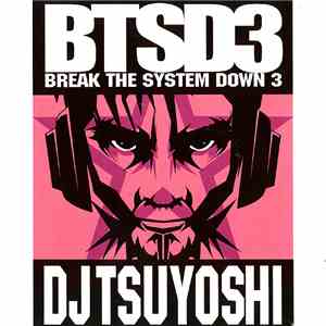 DJ Tsuyoshi - BTSD3 - Break The System Down 3 mp3 album