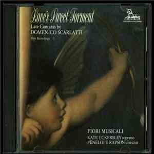 Domenico Scarlatti - Love's Sweet Torment Late Cantatas Vol. 1 mp3 album