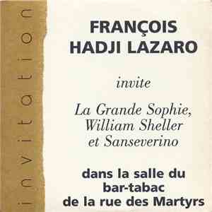 François Hadji-Lazaro Invite La Grande Sophie, William Sheller Et Sanseverino - Dans La Salle Du Bar-Tabac De La Rue Des Martyrs mp3 album