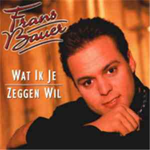 Frans Bauer - Wat Ik Je Zeggen Wil mp3 album