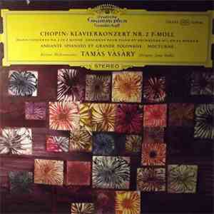Frédéric Chopin / Tamás Vásáry - Piano Concerto No. 2 In F Minor Op. 21/ Andante Spianato And Grande Polonaise / Nocturne mp3 album