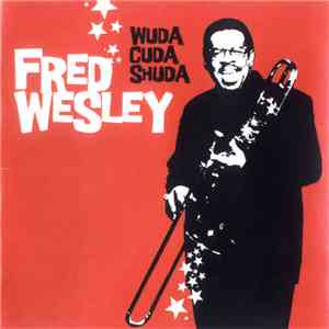 Fred Wesley - Wuda Cuda Shuda mp3 album