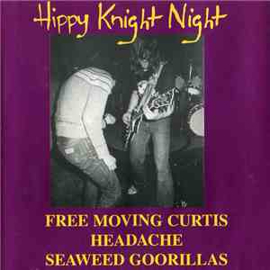 Free Moving Curtis / Headache  / Seaweed Goorillas - Hippy Knight Night mp3 album