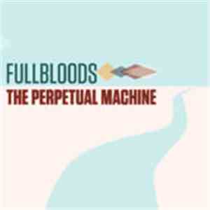 Fullbloods - The Perpetual Machine mp3 album