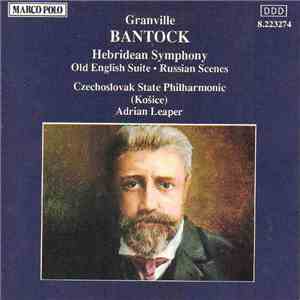 Granville Bantock, Czechoslovak State Philharmonic (Košice), Adrian Leaper - Hebridean Symphony • Old English Suite • Russian Scenes mp3 album