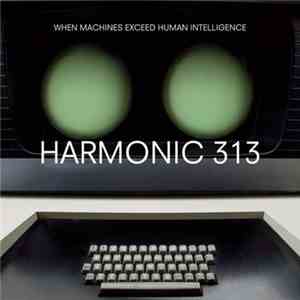 Harmonic 313 - When Machines Exceed Human Intelligence mp3 album