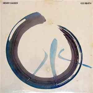 Henry Kaiser - Ice Death mp3 album