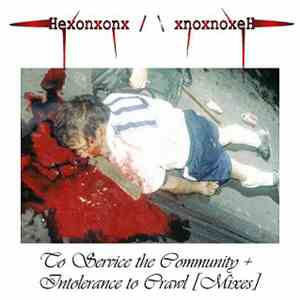 Hexonxonx - To Service The Community + Intolerance To Crawl [Mixes] mp3 album