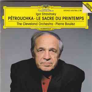 Igor Stravinsky, The Cleveland Orchestra, Pierre Boulez - Pétrouchka / Le Sacre Du Printemps mp3 album