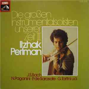 Itzhak Perlman, J.S.Bach, N.Paganini • P.de Sarasate • G.Tartini u.a. - Die Großen Instrumentalsolisten Unserer Zeit III mp3 album