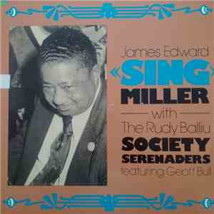 James Edward "Sing" Miller With The The Rudy Balliu Society Serenaders Featuring Geoff Bull - James Edward «Sing» Miller With The Rudy Balliu Society Serenaders Featuring Geoff Bull mp3 album