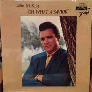 John McKay  - Oh What A Savior mp3 album