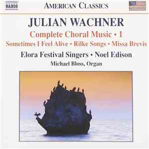 Julian Wachner, Noel Edison, Elora Festival Singers - Complete Choral Works - 1 mp3 album