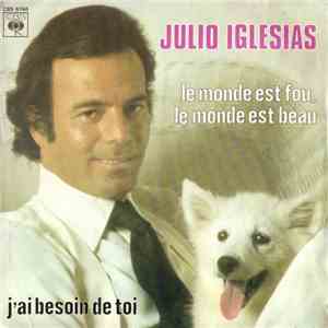 Julio Iglesias - Le Monde Est Fou, Le Monde Est Beau / J'Ai Besoin De Toi mp3 album