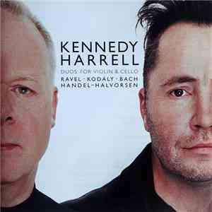 Kennedy · Harrell - Ravel · Kodály · Bach · Handel - Halvorsen - Duos For Violin & Cello mp3 album