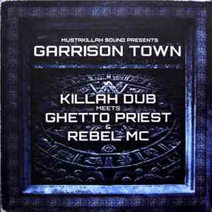 Killah Dub Meets Ghetto Priest & Rebel MC - Garrison Town mp3 album