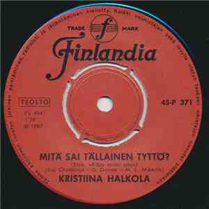 Kristiina Halkola - Mitä Sai Tällainen Tyttö? / Aurinkolaulu mp3 album