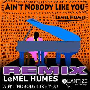 LeMel Humes - Ain't Nobody Like You (Remixes) mp3 album