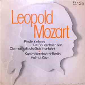 Leopold Mozart - Kammerorchester Berlin, Helmut Koch - Kindersinfonie / Die Bauernhochzeit / Die Musikalische Schlittenfahrt mp3 album