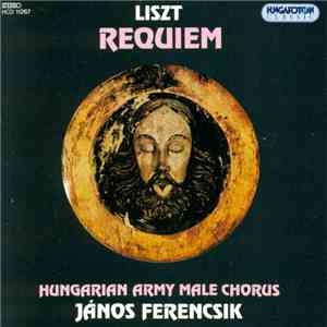 Liszt, János Ferencsik, Hungarian Army Male Chorus - Requiem mp3 album