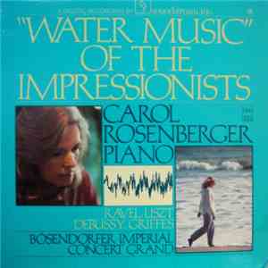 Liszt, Ravel, Debussy, Griffes - Carol Rosenberger - Water Music Of The Impressionists mp3 album