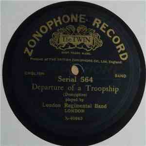 London Regimental Band - Departure Of A Troopship / The Wreck Of A Troopship mp3 album