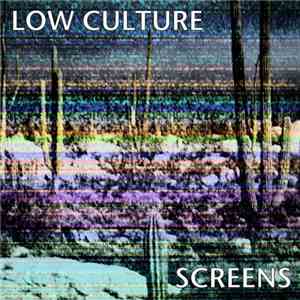 Low Culture  - Screens mp3 album