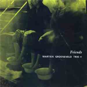 Martien Groeneveld - Martien Groeneveld Trio + Friends mp3 album