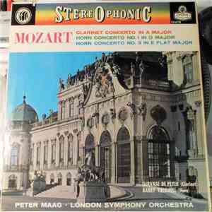 Mozart, Gervase de Peyer, Barry Tuckwell, Peter Maag, The London Symphony Orchestra - Clarinet Concerto In A Major / Horn Concerto No. 1 In D Major / Horn Concerto No. 3 In E Flat Major mp3 album