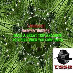 Narghathdumph - [USSR009] Narghathrumph - Have A Great Trip And Show Pictures When You Come Back E.P. mp3 album