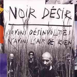 Noir Désir - Soyons Désinvoltes, N'Ayons L'Air De Rien mp3 album