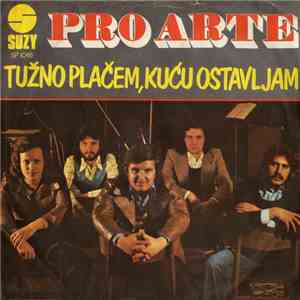 Pro Arte  - Tužno Plačem, Kuću Ostavljam mp3 album
