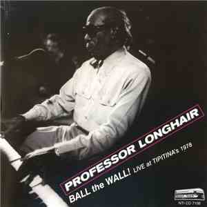 Professor Longhair - Ball The Wall! Live At Tipitina's 1978 mp3 album