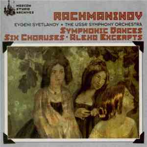 Rachmaninov, Evgeni Svetlanov, The USSR Symphony Orchestra - Symphonic Dances / Six Choruses / Aleko Excerpts mp3 album
