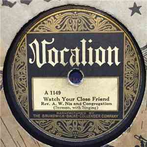 Rev. A.W. Nix And Congregation / Rev. A.W. Nix And Congregation With Sister Ida W. Nix - Watch Your Close Friend / Deep Down In My Heart mp3 album