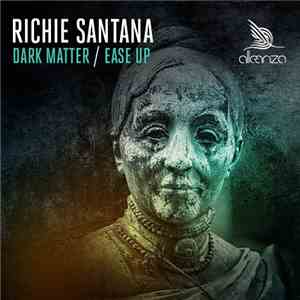 Richie Santana - Dark Matter / Ease Up mp3 album