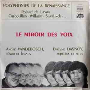 Roland de Lassus, Thomas Crecquillon, Adrian Willaert, Antoine Gardane, Andreas Pevernage, Claude Le Jeune, Jean Gero, Jan Pieterszoon Sweelinck - Le Miroir Des Voix - Polyphonie Franco-Flamande mp3 album